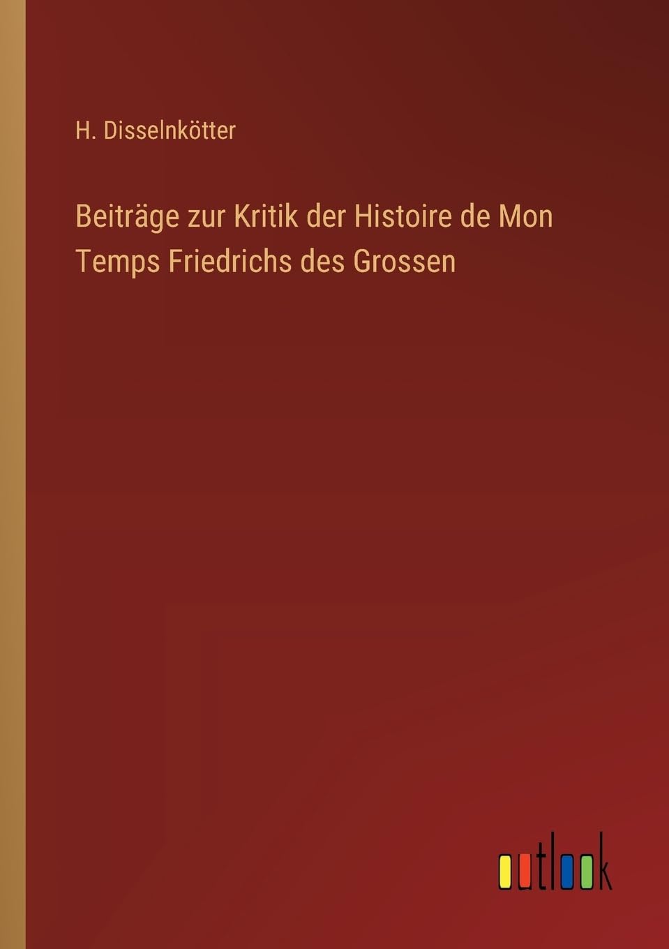 Beiträge zur Kritik der Histoire de Mon Temps Friedrichs des Grossen Contemporary literature