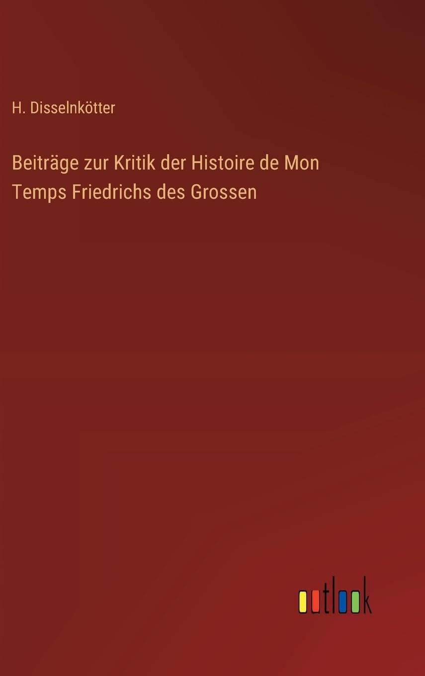 Beiträge zur Kritik der Histoire de Mon Temps Friedrichs des Grossen Contemporary literature