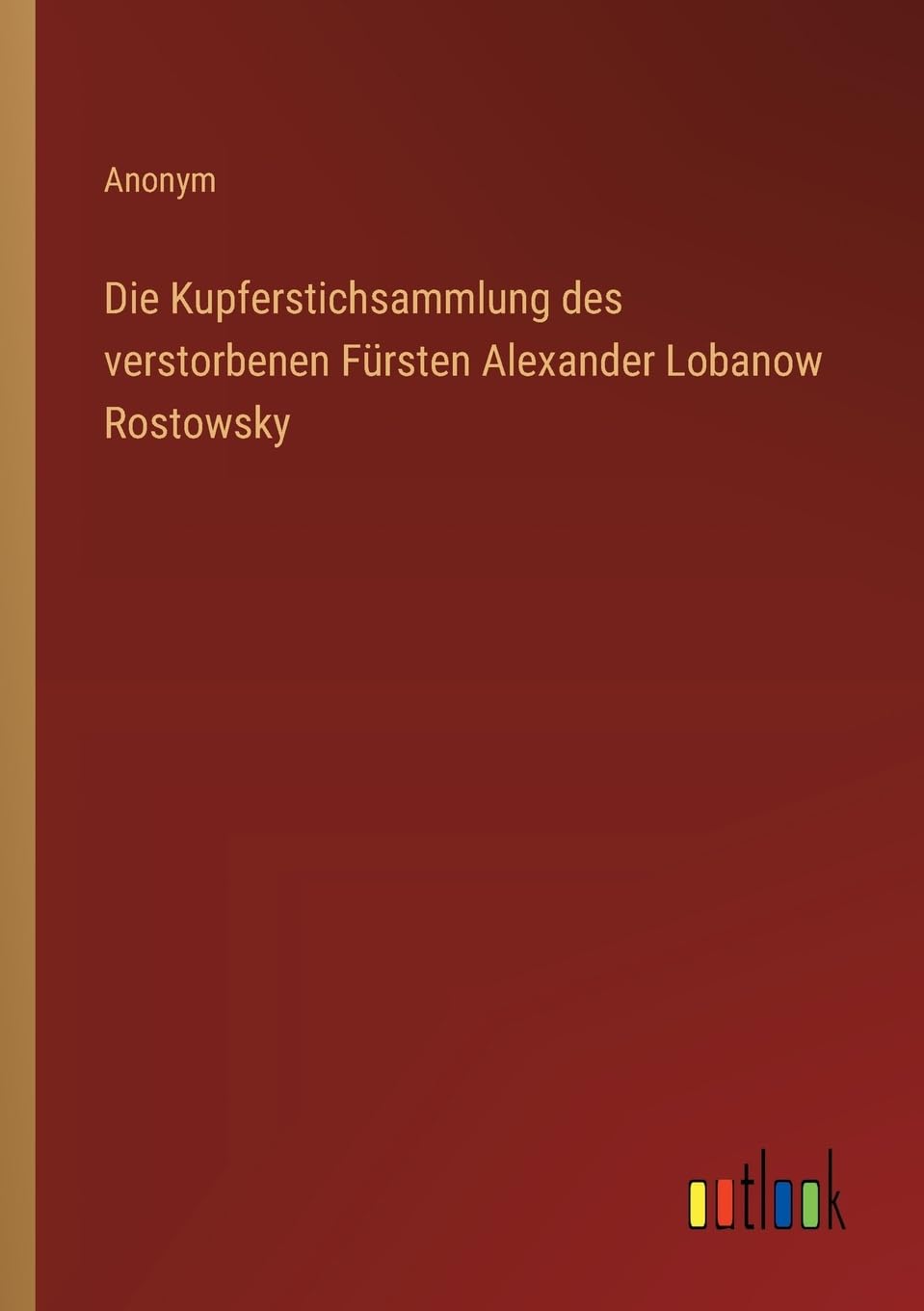 Die Kupferstichsammlung des verstorbenen Fürsten Alexander Lobanow Rostowsky Contemporary literature