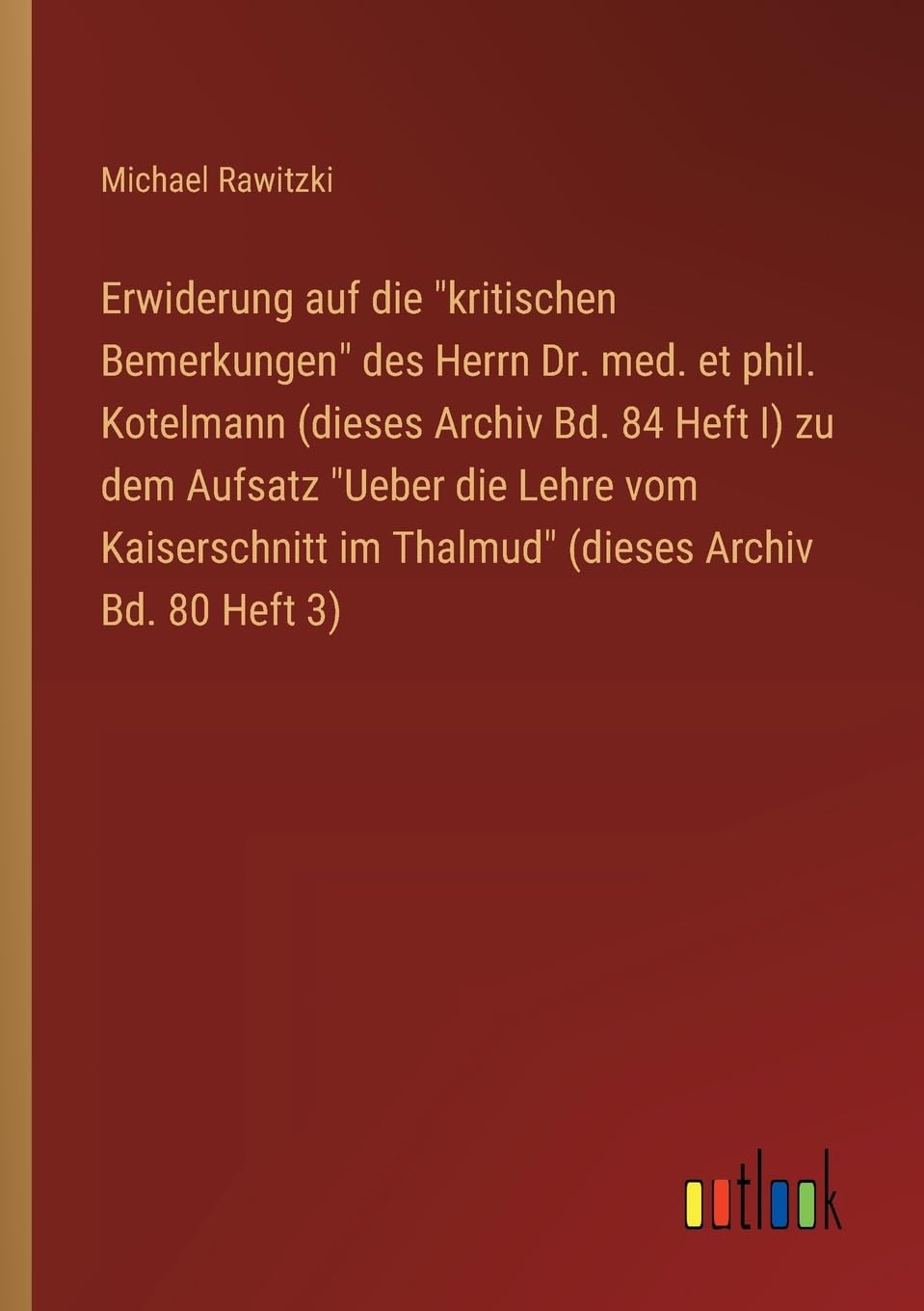 Erwiderung auf die "kritischen Bemerkungen" des Herrn Dr. med. et phil. Kotelmann (dieses Archiv Bd. 84 Heft I) zu dem Aufsatz "Ueber die Lehre vom Kaiserschnitt im Thalmud" (dieses Archiv Bd. 80 Heft 3) Classics