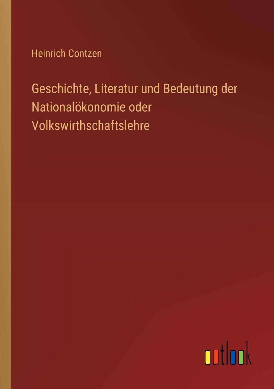 Geschichte, Literatur und Bedeutung der Nationalökonomie oder Volkswirthschaftslehre Classics