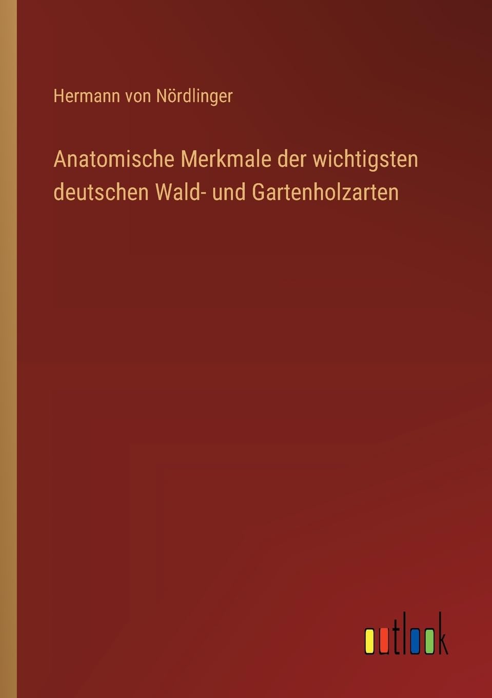 Anatomische Merkmale der wichtigsten deutschen Wald- und Gartenholzarten Contemporary literature