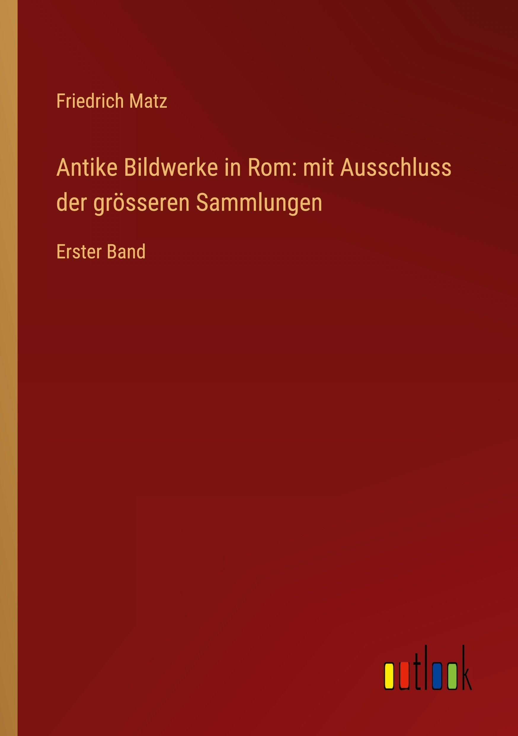 Antike Bildwerke in Rom: mit Ausschluss der grösseren Sammlungen Classics