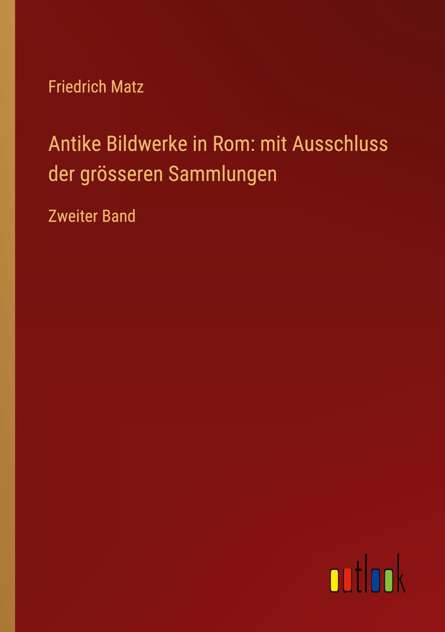 Antike Bildwerke in Rom: mit Ausschluss der grösseren Sammlungen Classics