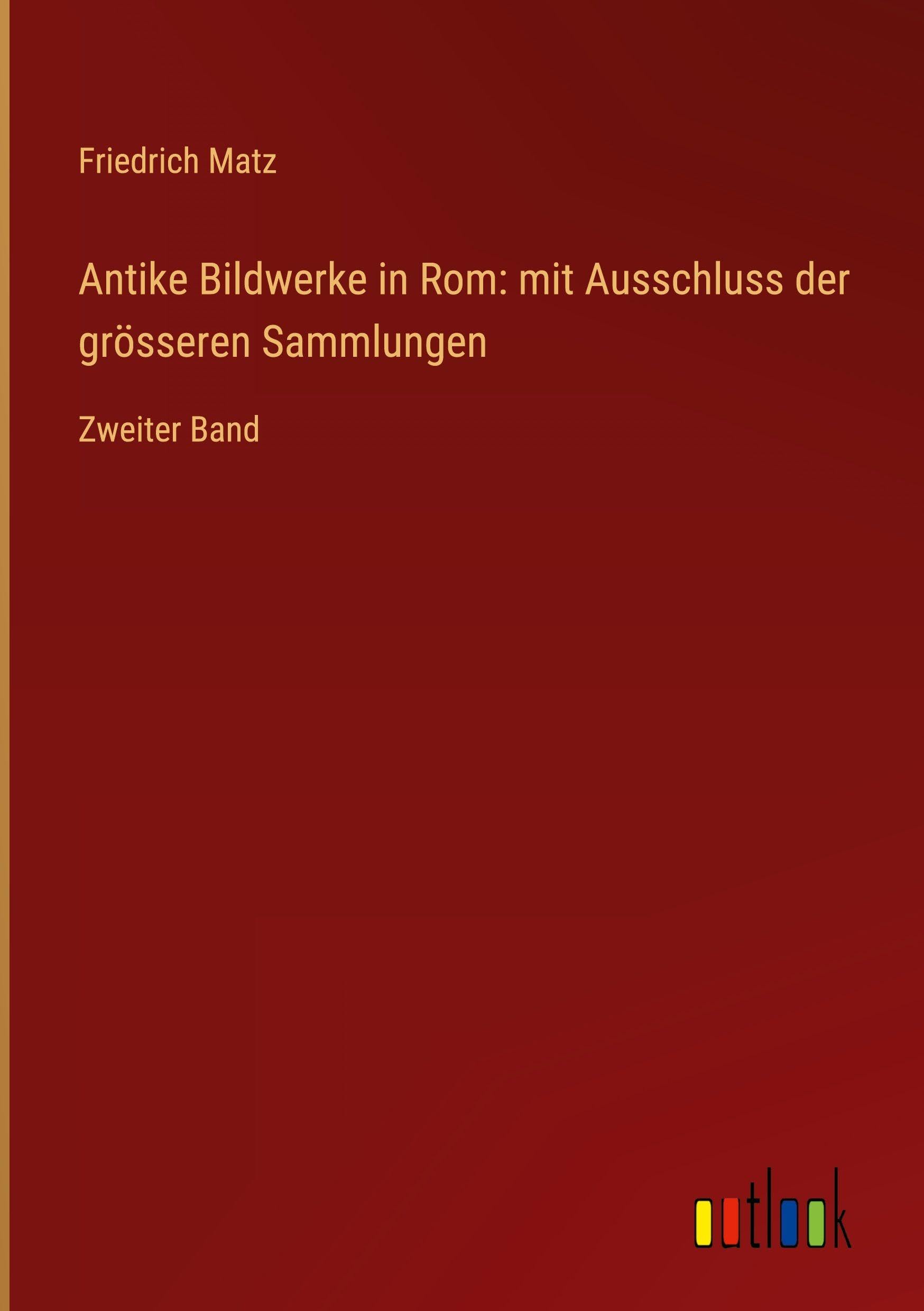 Antike Bildwerke in Rom: mit Ausschluss der grösseren Sammlungen Classics