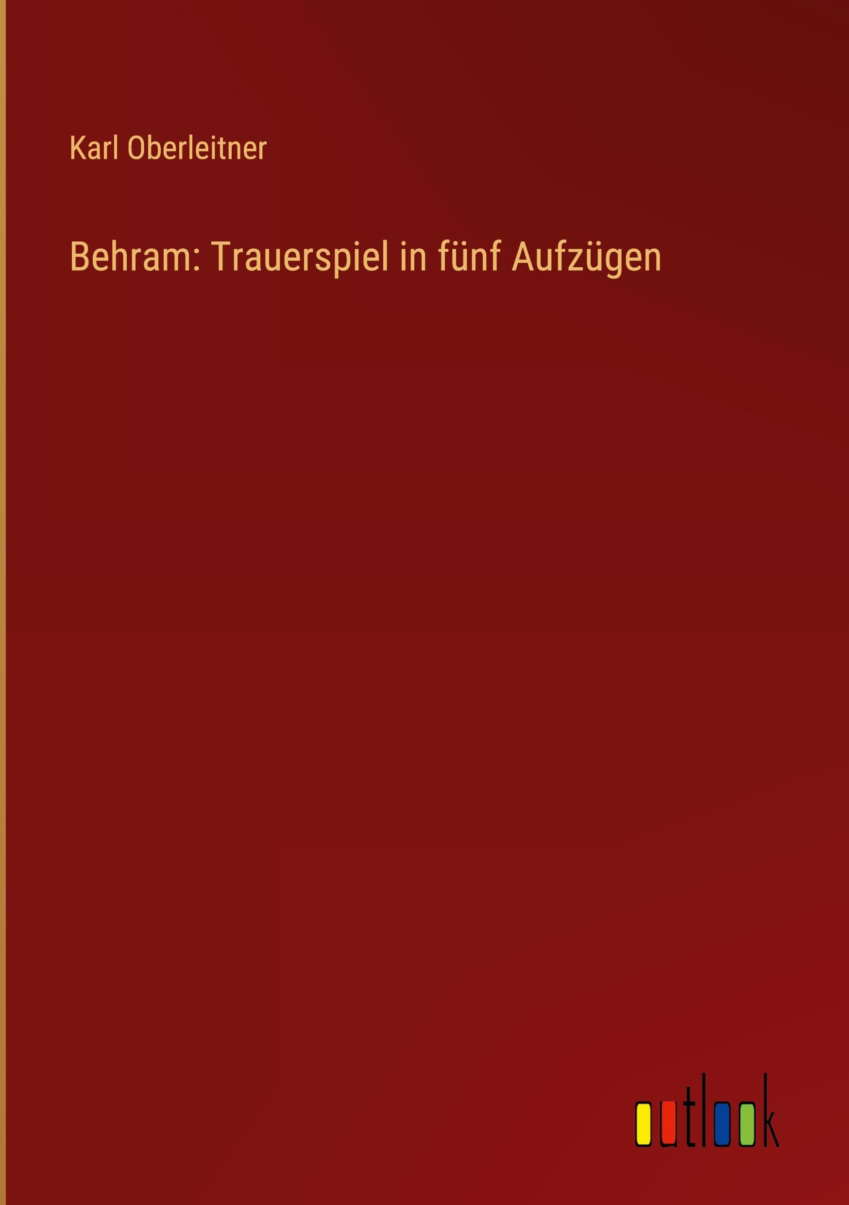 Behram: Trauerspiel in fünf Aufzügen Classics