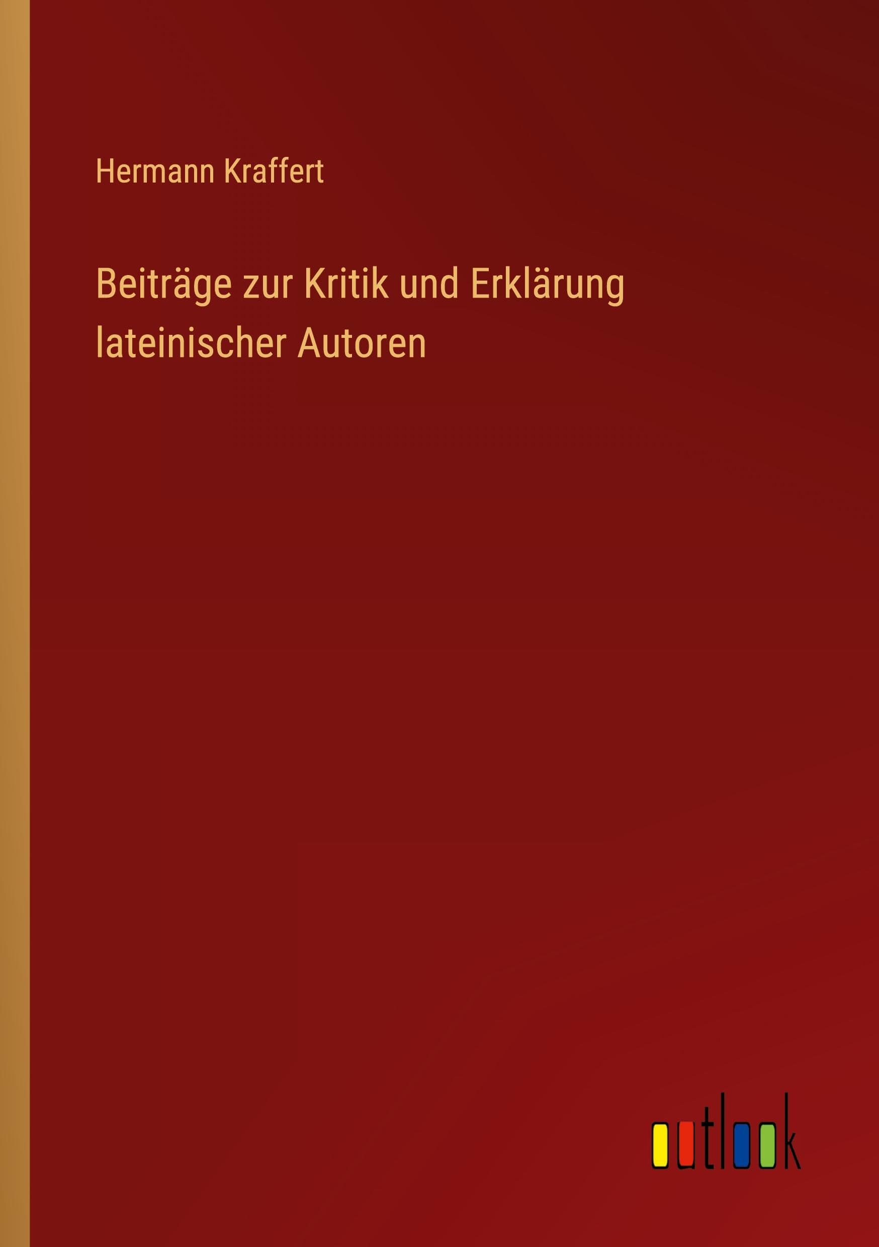 Beiträge zur Kritik und Erklärung lateinischer Autoren Classics