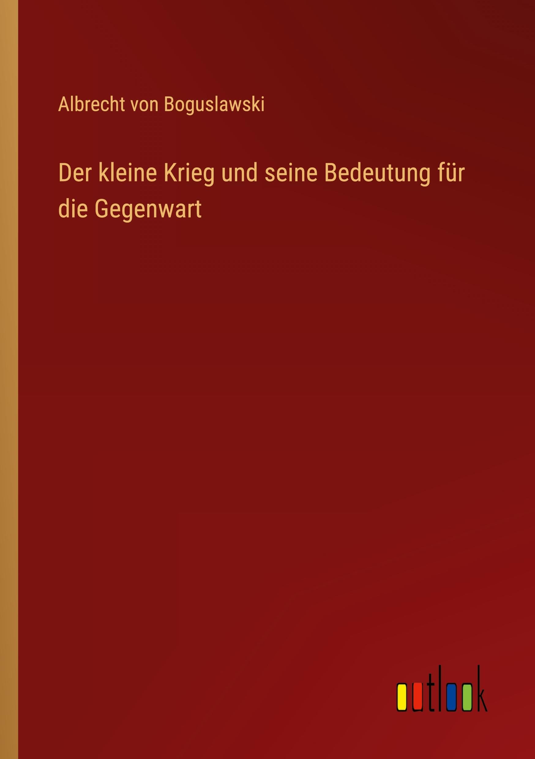 Der kleine Krieg und seine Bedeutung für die Gegenwart Classics