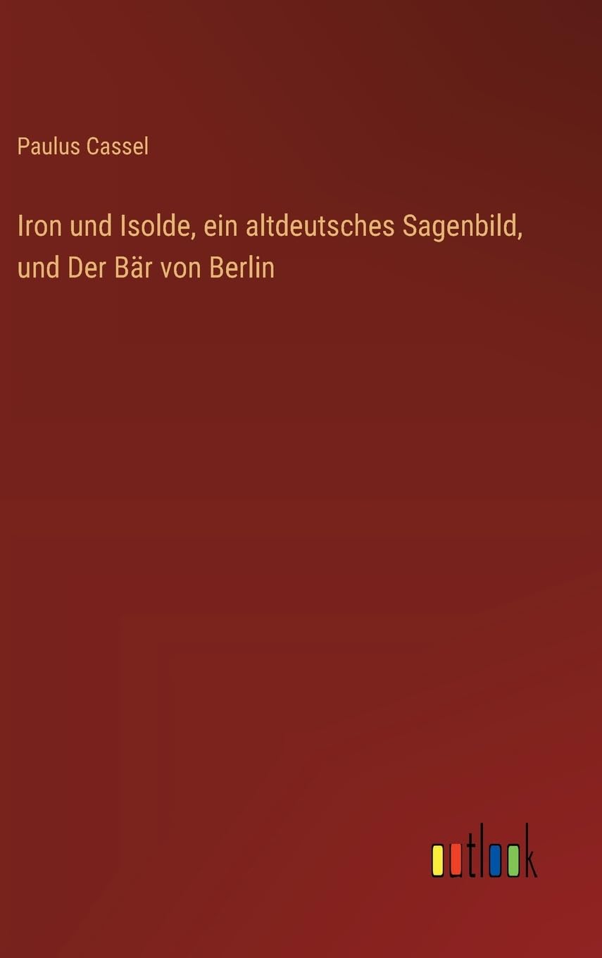 Iron und Isolde, ein altdeutsches Sagenbild, und Der Bär von Berlin Contemporary literature