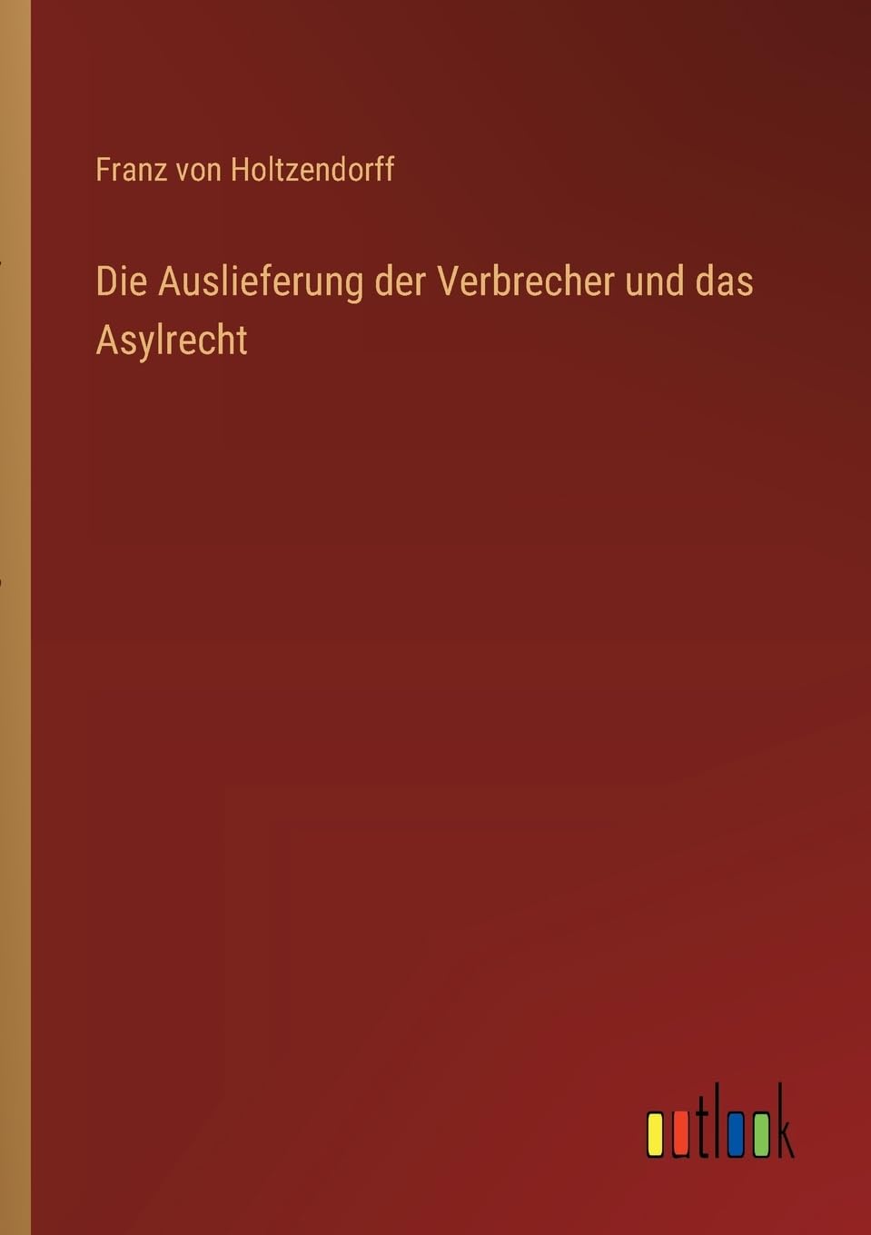 Die Auslieferung der Verbrecher und das Asylrecht Contemporary literature