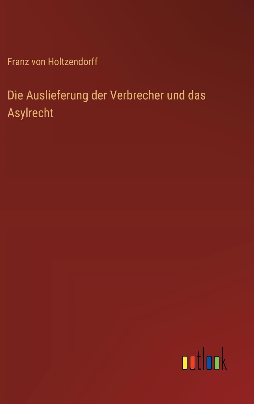 Die Auslieferung der Verbrecher und das Asylrecht Contemporary literature