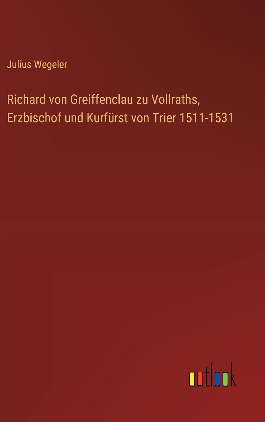 Richard von Greiffenclau zu Vollraths, Erzbischof und Kurfürst von Trier 1511-1531 Contemporary literature Books