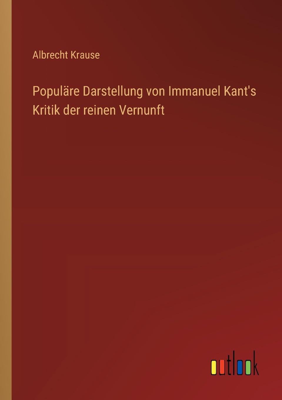 Populäre Darstellung von Immanuel Kant's Kritik der reinen Vernunft Classics