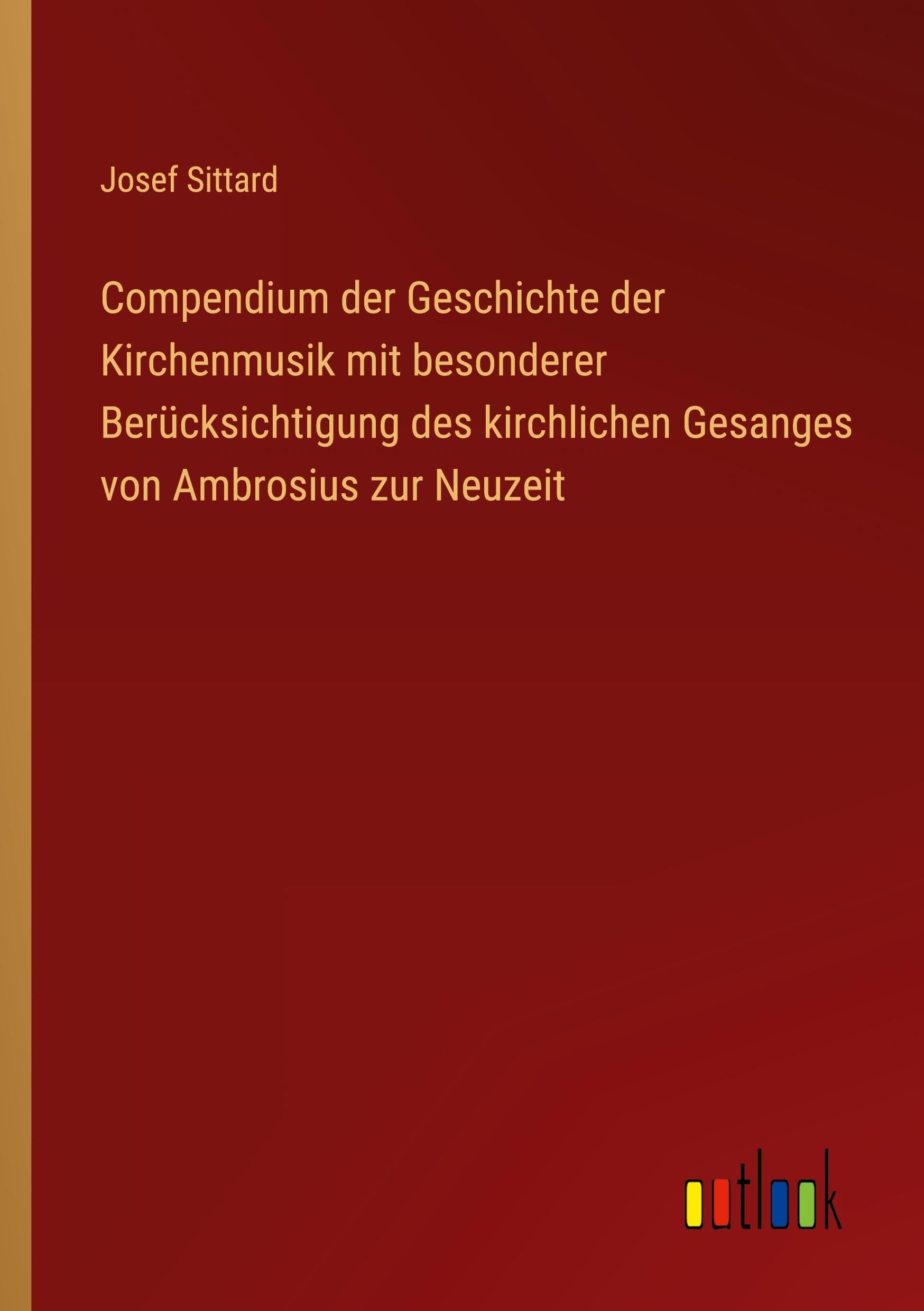 Compendium der Geschichte der Kirchenmusik mit besonderer Berücksichtigung des kirchlichen Gesanges von Ambrosius zur Neuzeit Classics