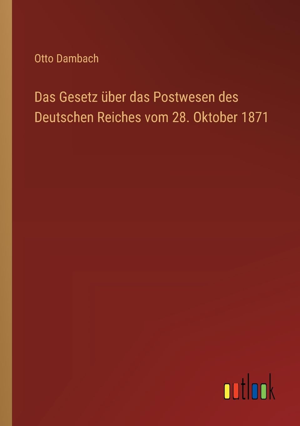 Das Gesetz über das Postwesen des Deutschen Reiches vom 28. Oktober 1871 Contemporary literature