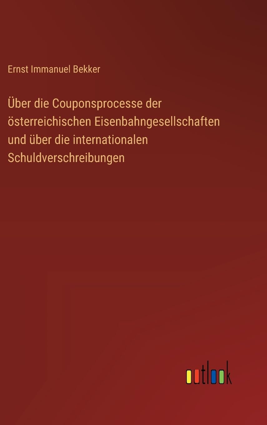 Über die Couponsprocesse der österreichischen Eisenbahngesellschaften und über die internationalen Schuldverschreibungen Classics
