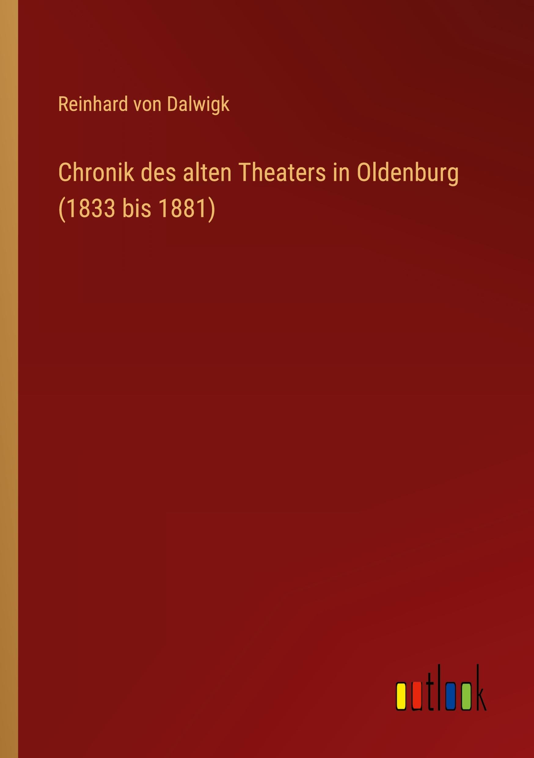 Chronik des alten Theaters in Oldenburg (1833 bis 1881) Classics
