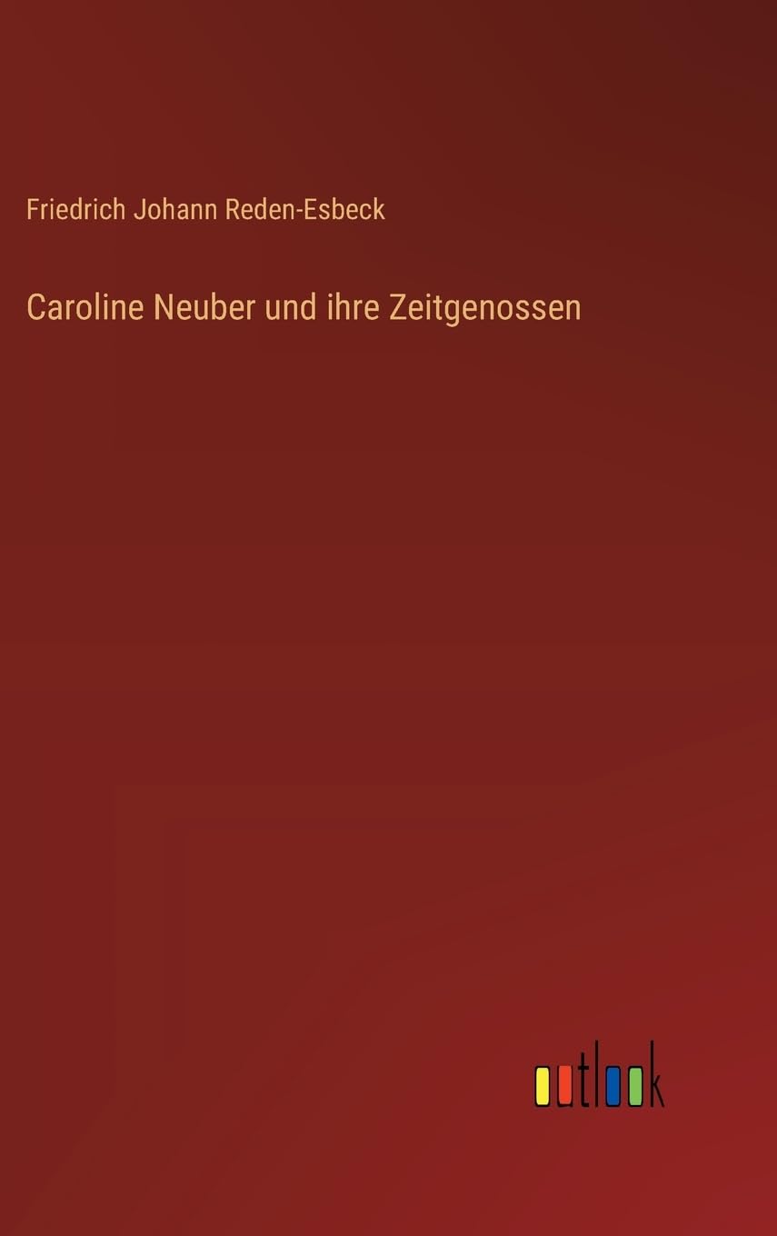 Caroline Neuber und ihre Zeitgenossen Contemporary literature