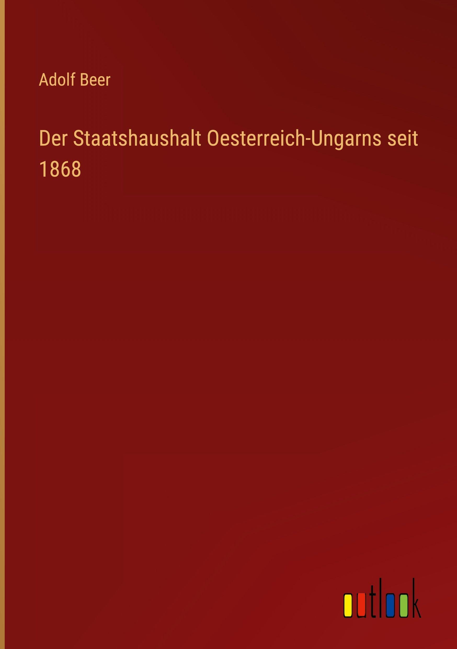 Der Staatshaushalt Oesterreich-Ungarns seit 1868 Contemporary literature