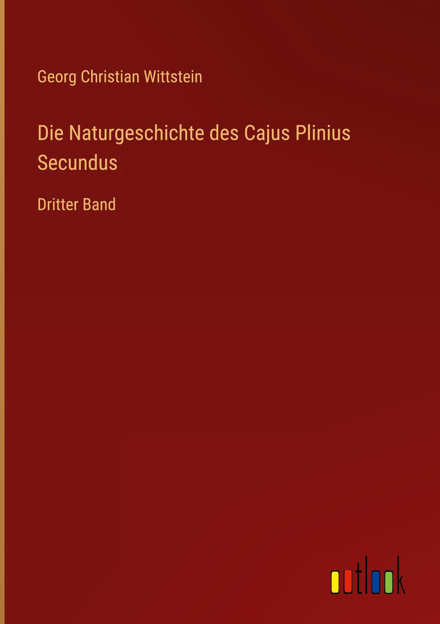 Die Naturgeschichte des Cajus Plinius Secundus Classics