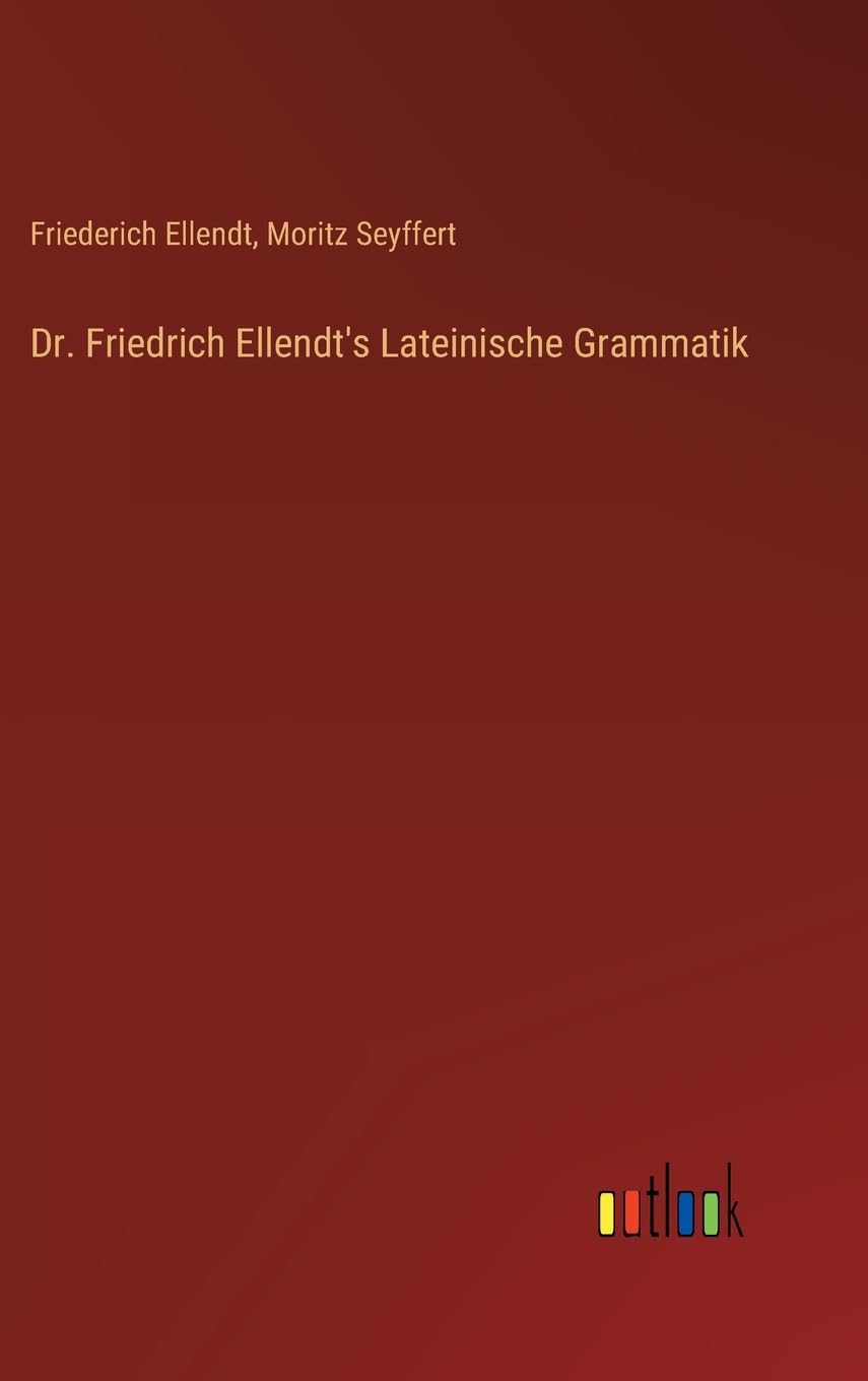 Dr. Friedrich Ellendt's Lateinische Grammatik Classics