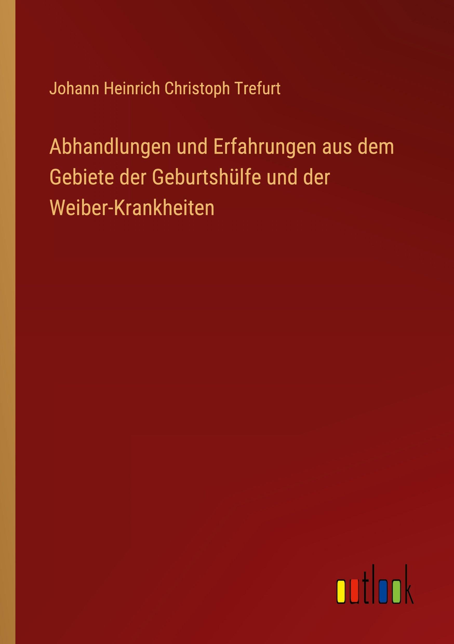 Abhandlungen und Erfahrungen aus dem Gebiete der Geburtshülfe und der Weiber-Krankheiten Classics