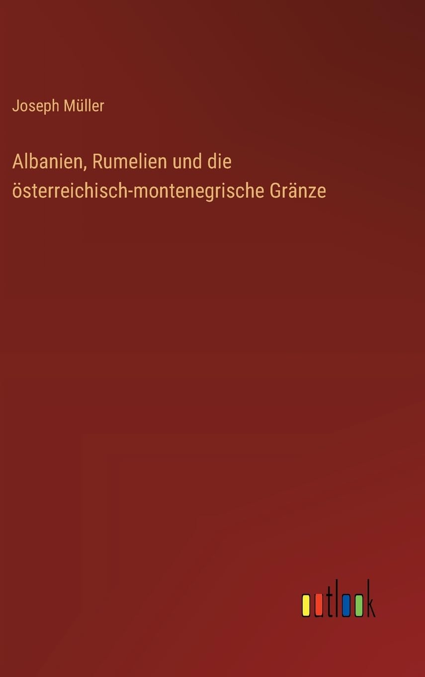 Albanien, Rumelien und die österreichisch-montenegrische Gränze Classics