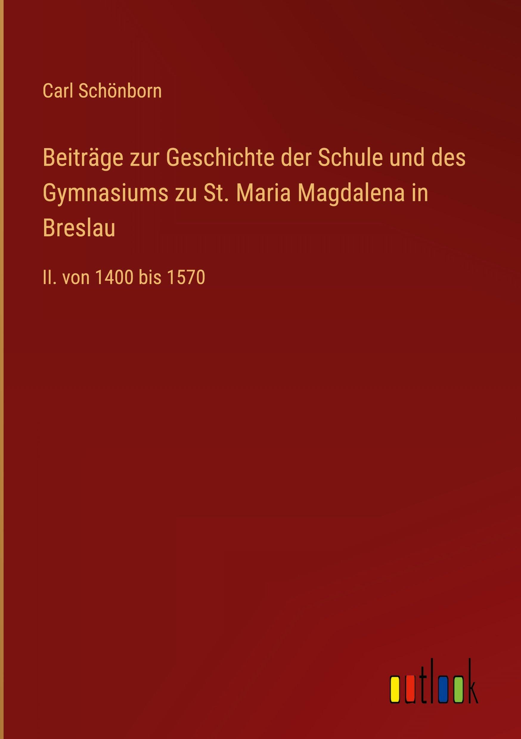 Beiträge zur Geschichte der Schule und des Gymnasiums zu St. Maria Magdalena in Breslau Contemporary literature