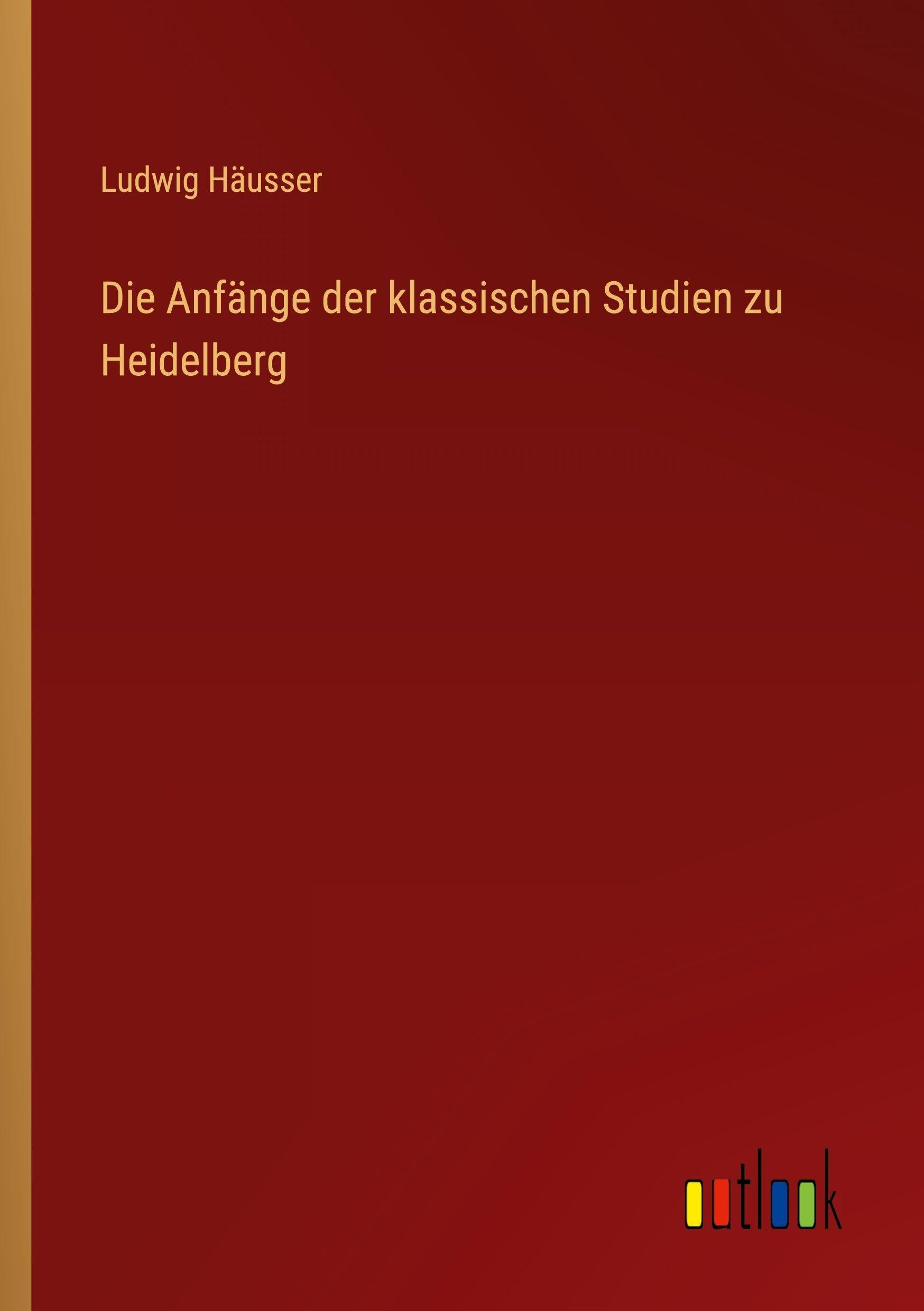 Die Anfänge der klassischen Studien zu Heidelberg Contemporary literature