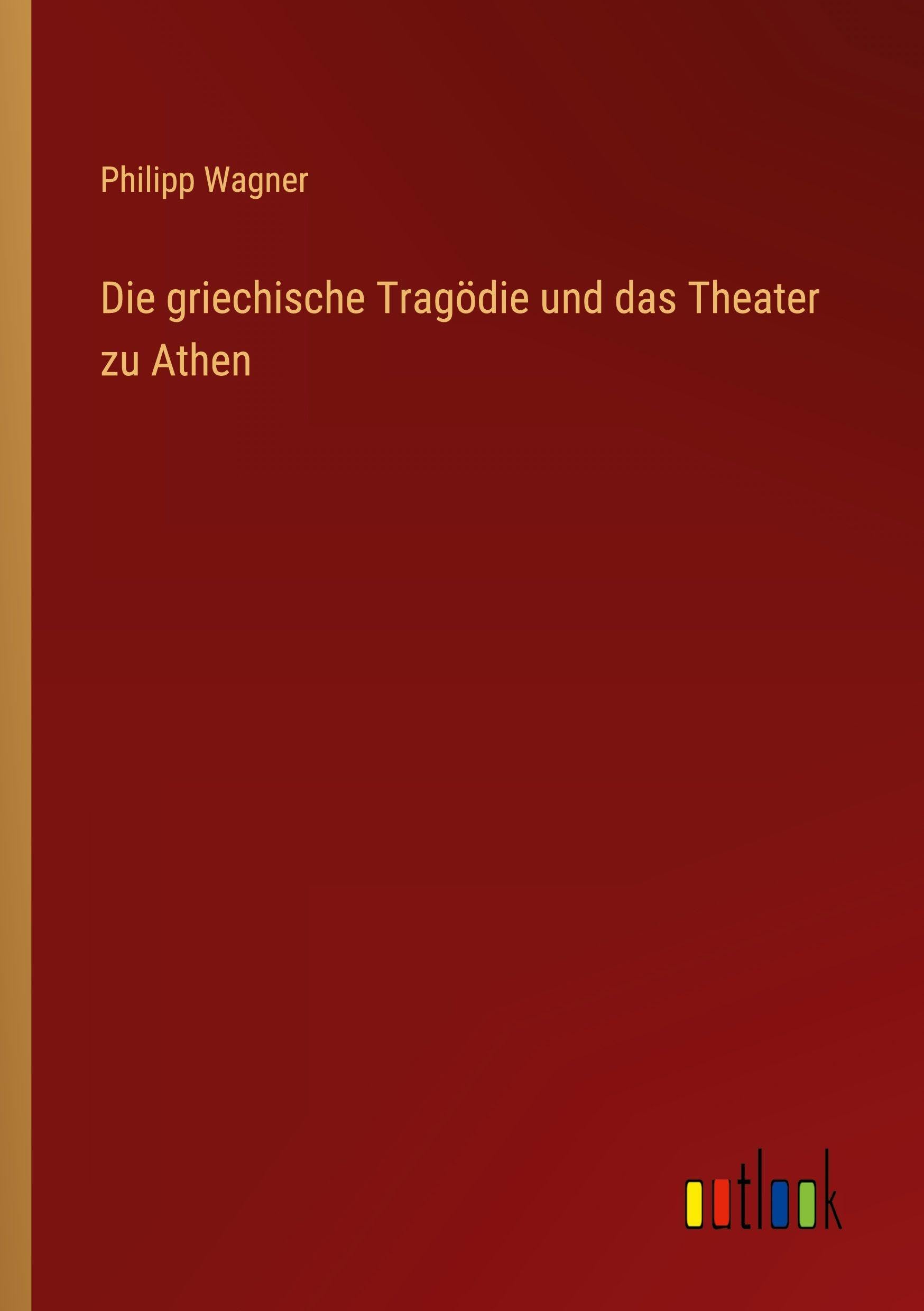 Die griechische Tragödie und das Theater zu Athen Contemporary literature