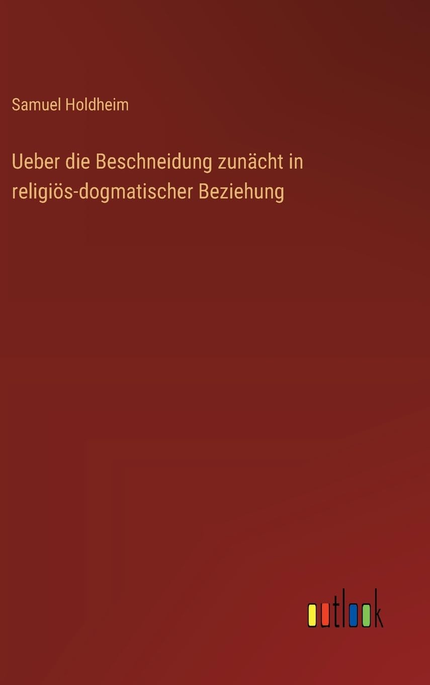 Ueber die Beschneidung zunächt in religiös-dogmatischer Beziehung Contemporary literature