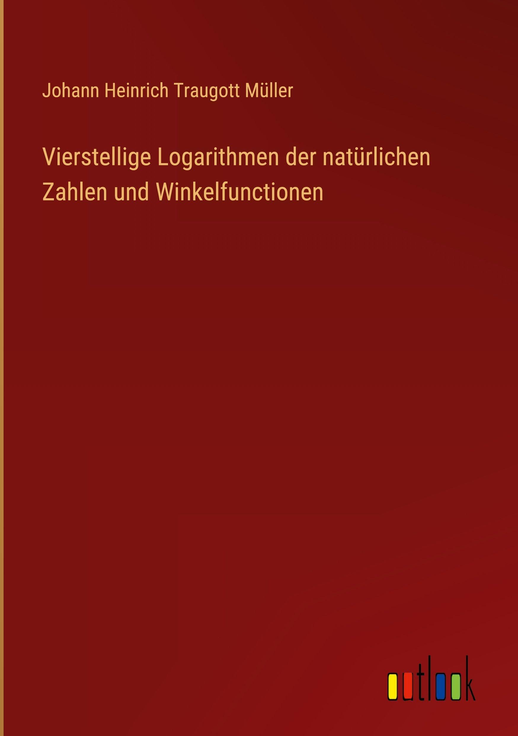 Vierstellige Logarithmen der natürlichen Zahlen und Winkelfunctionen Contemporary literature