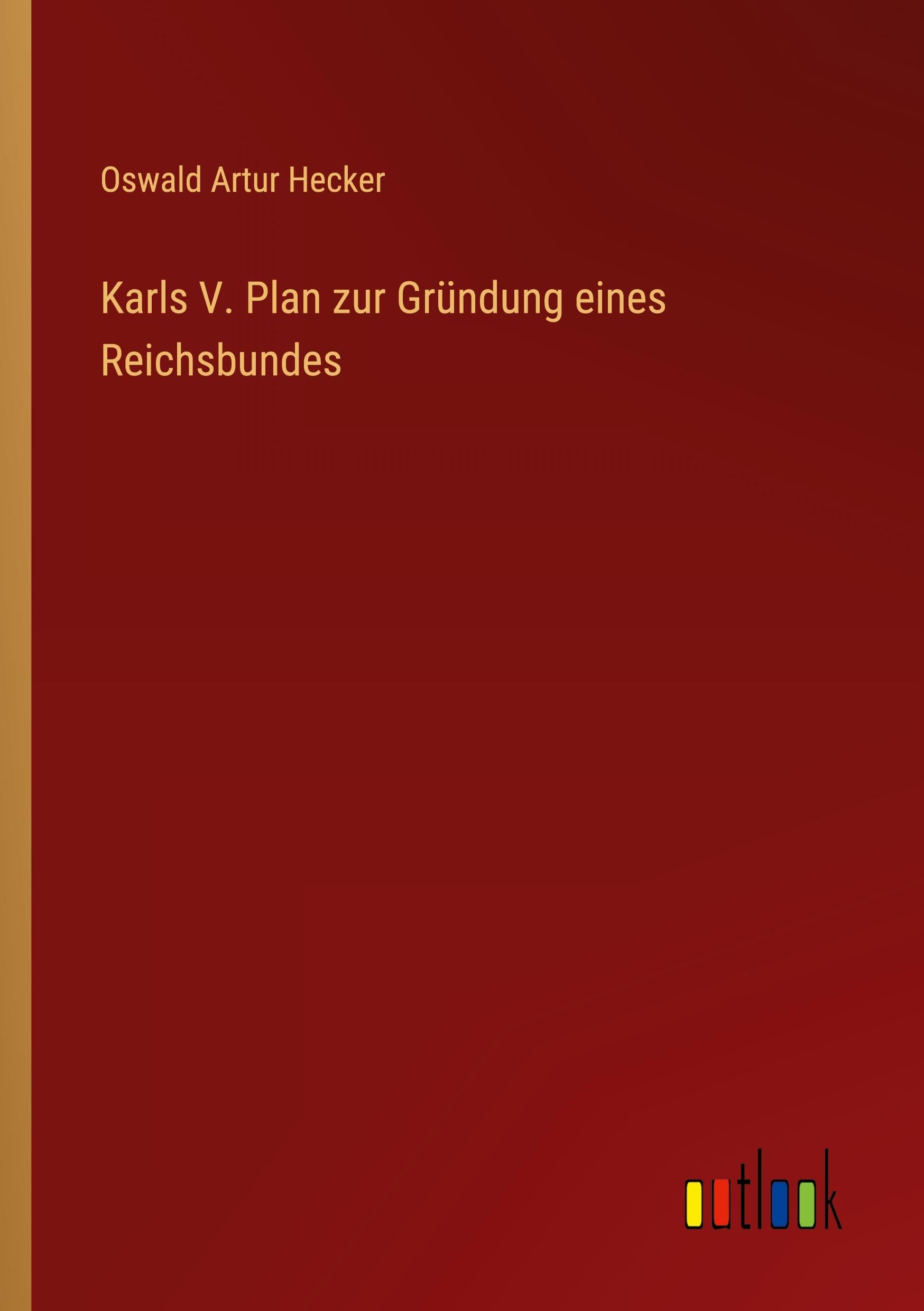 Karls V. Plan zur Gründung eines Reichsbundes Classics