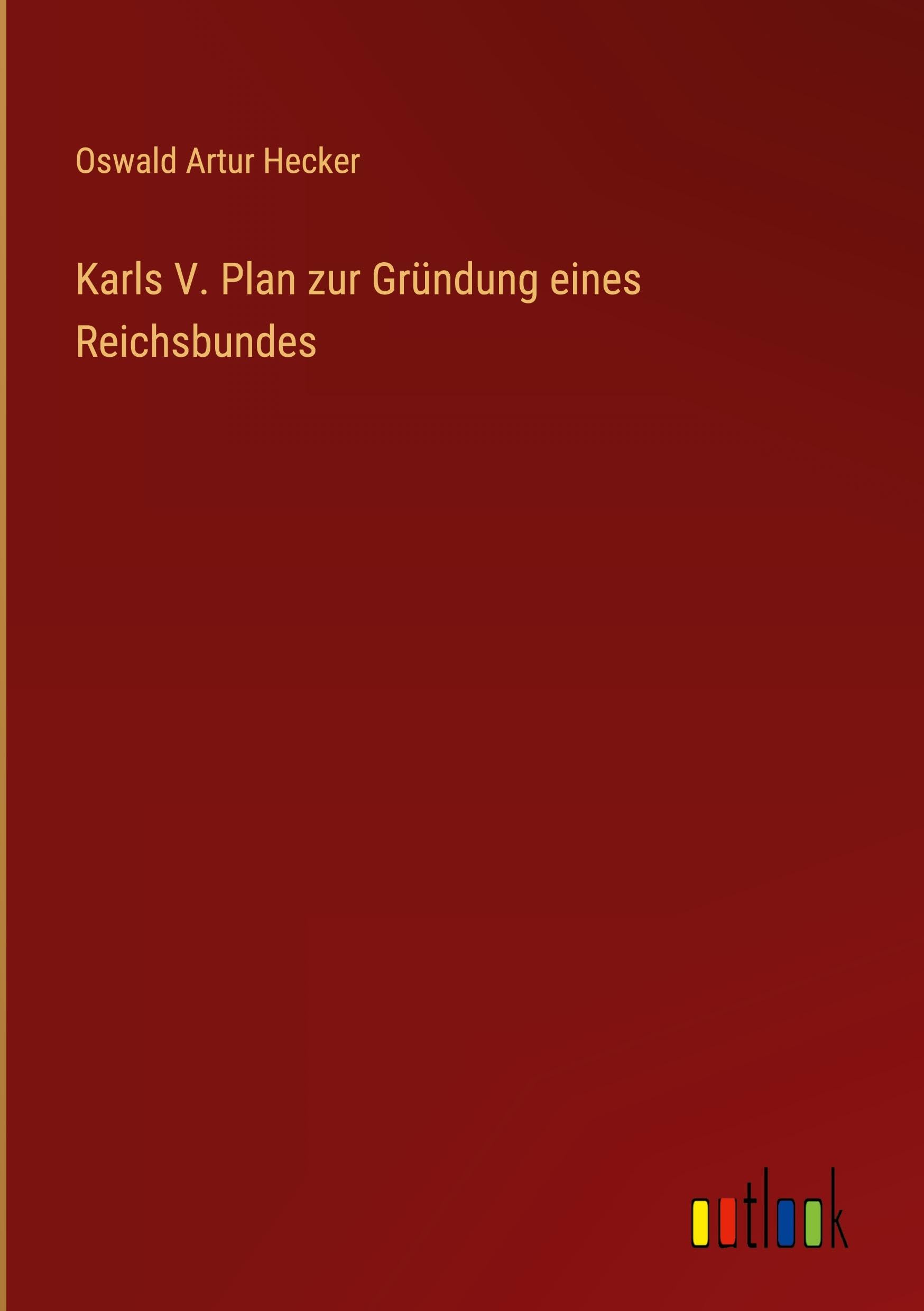 Karls V. Plan zur Gründung eines Reichsbundes Classics