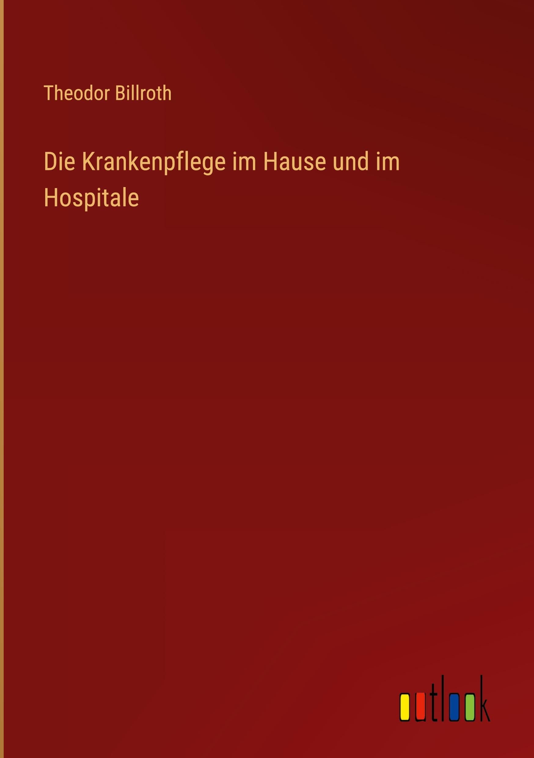 Die Krankenpflege im Hause und im Hospitale Classics