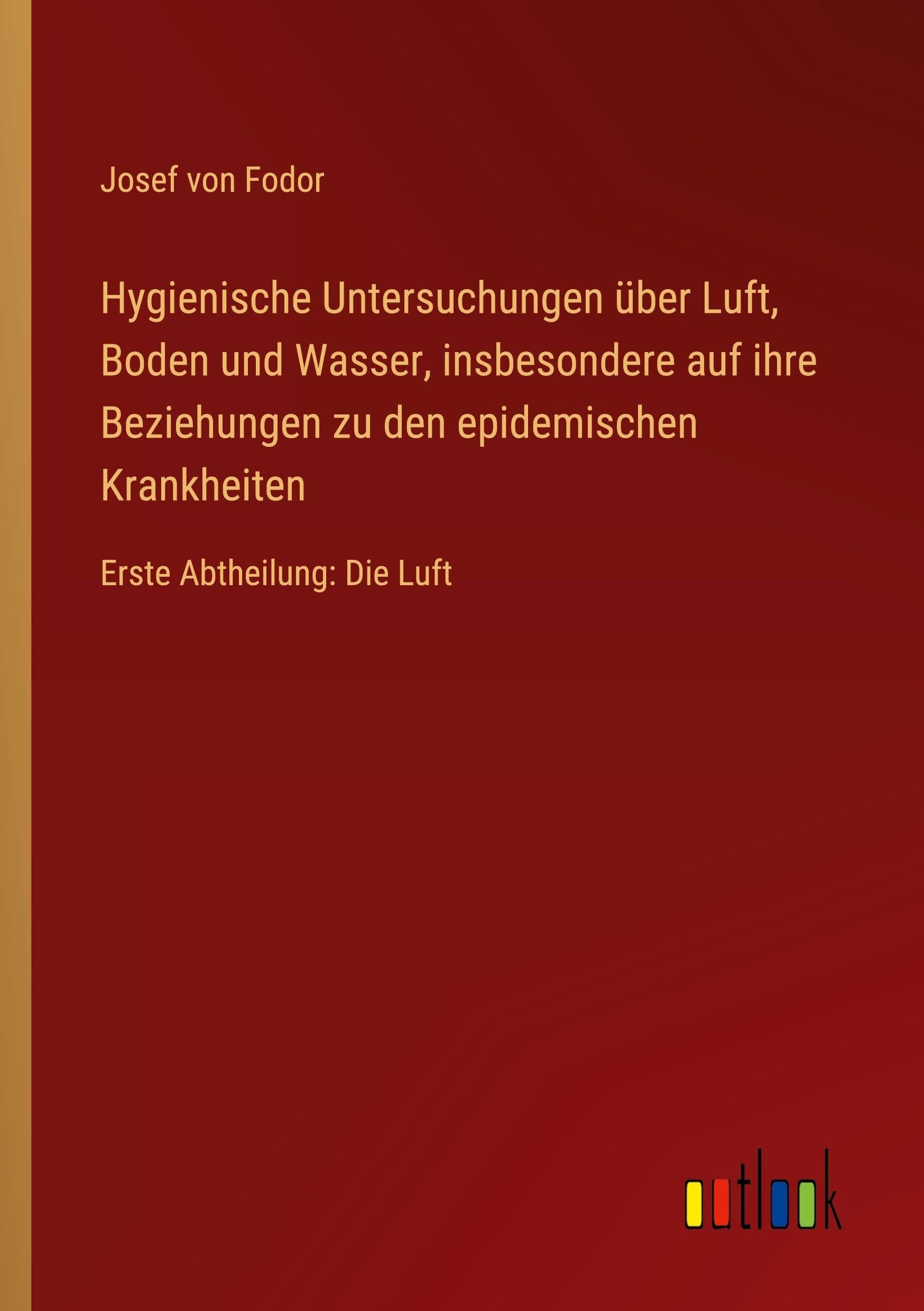 Hygienische Untersuchungen über Luft, Boden und Wasser, insbesondere auf ihre Beziehungen zu den epidemischen Krankheiten Classics