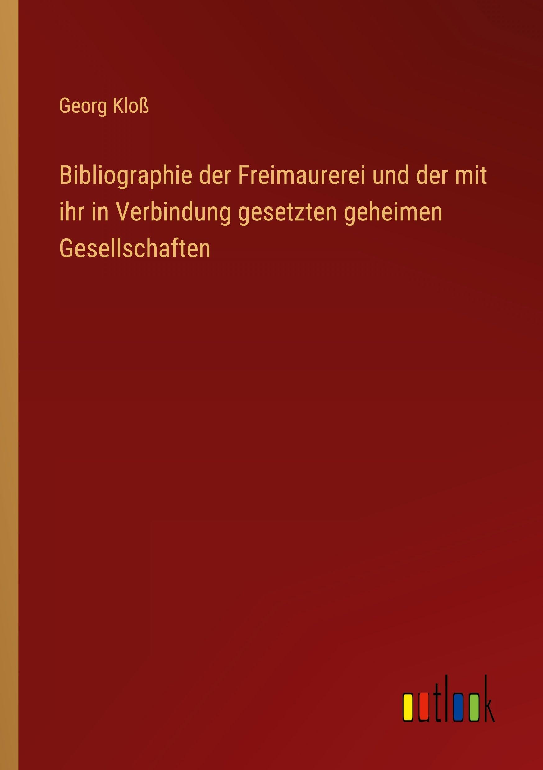 Bibliographie der Freimaurerei und der mit ihr in Verbindung gesetzten geheimen Gesellschaften Classics