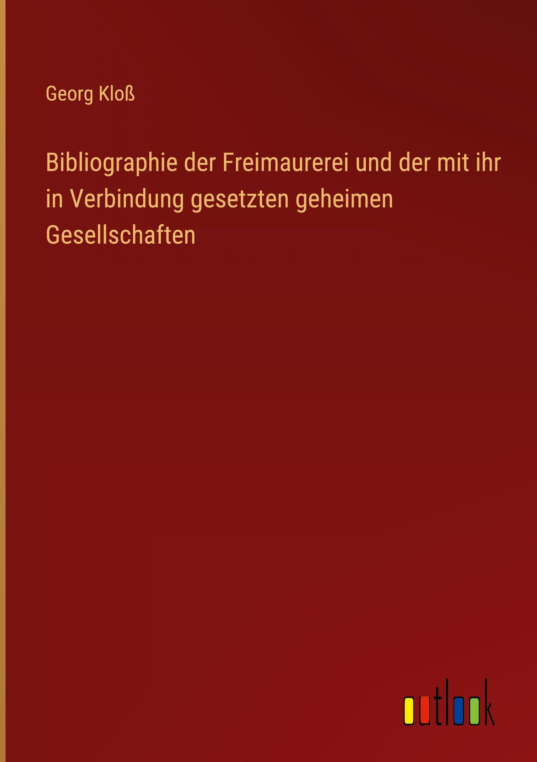 Bibliographie der Freimaurerei und der mit ihr in Verbindung gesetzten geheimen Gesellschaften Classics