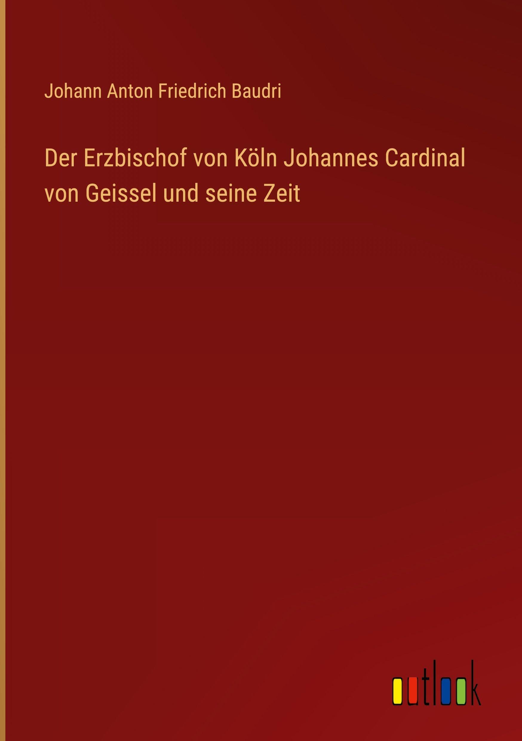 Der Erzbischof von Köln Johannes Cardinal von Geissel und seine Zeit Classics