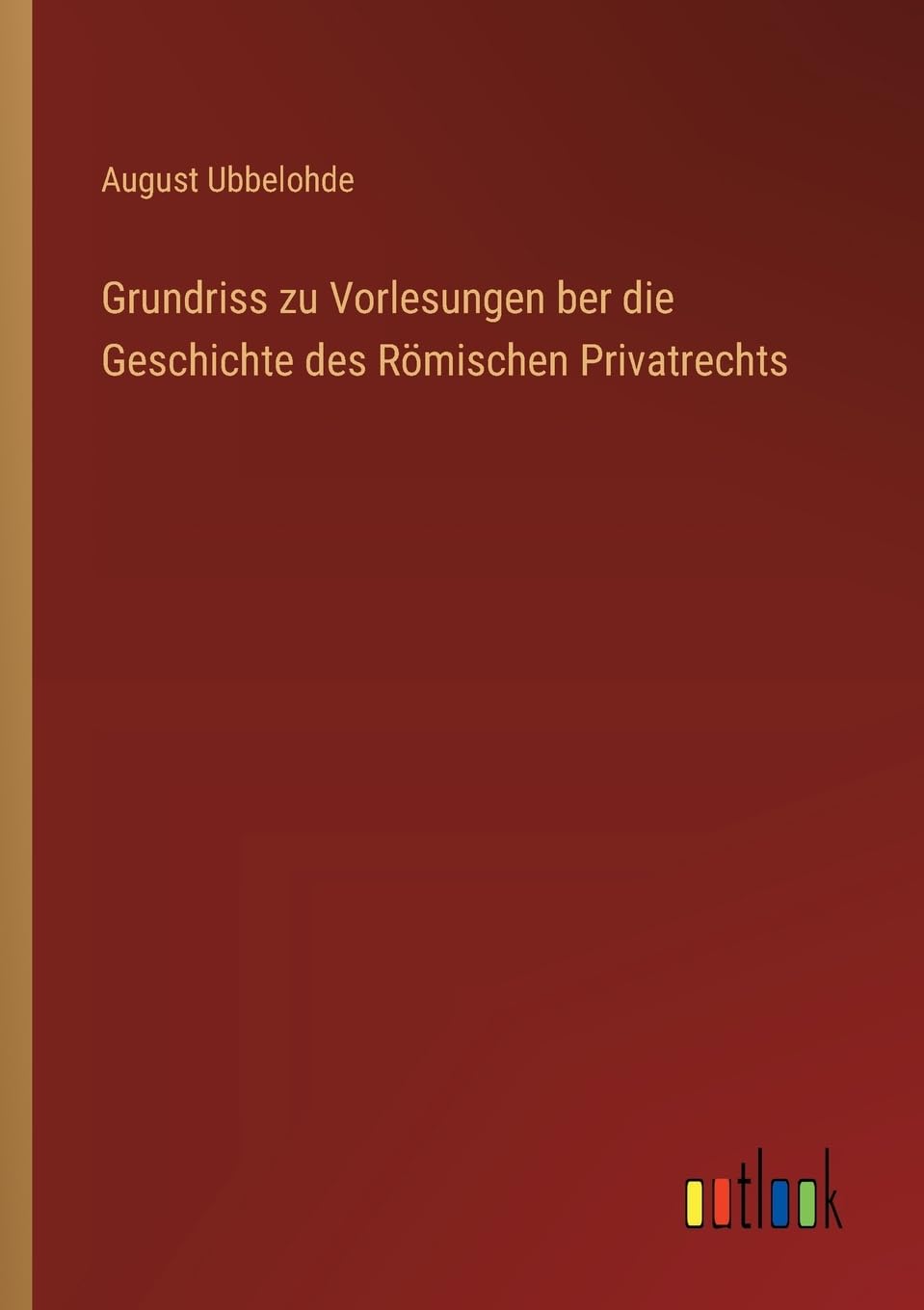 Grundriss zu Vorlesungen ber die Geschichte des Römischen Privatrechts Contemporary literature