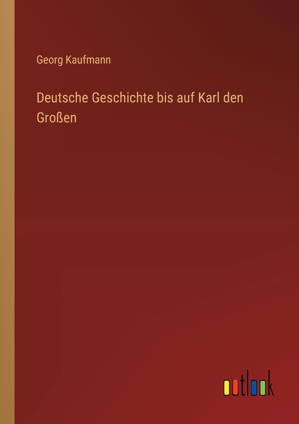 Deutsche Geschichte bis auf Karl den Großen Classics