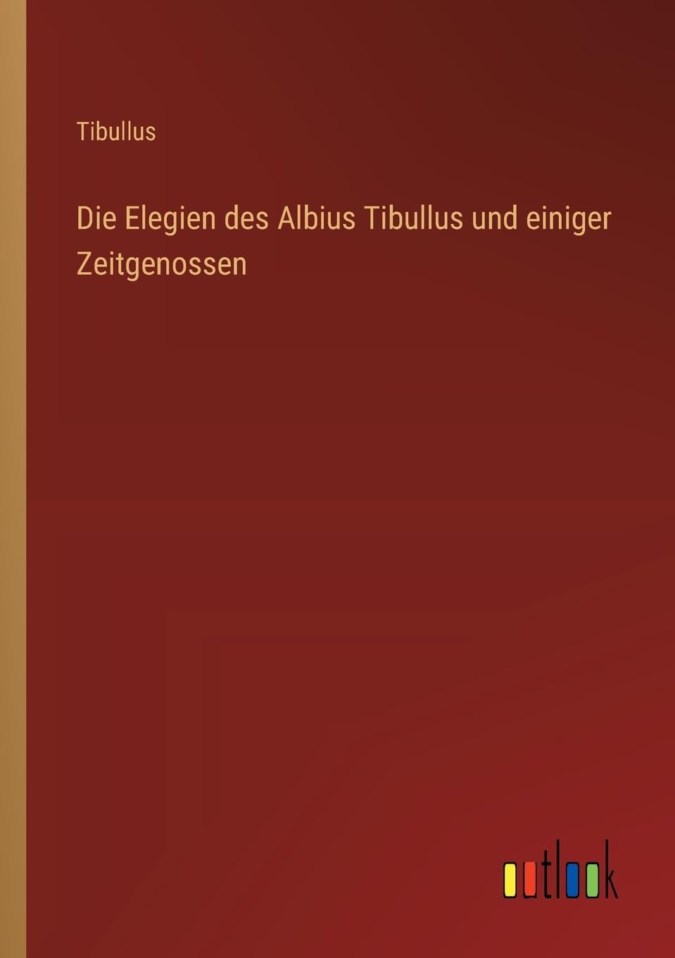 Die Elegien des Albius Tibullus und einiger Zeitgenossen Contemporary literature