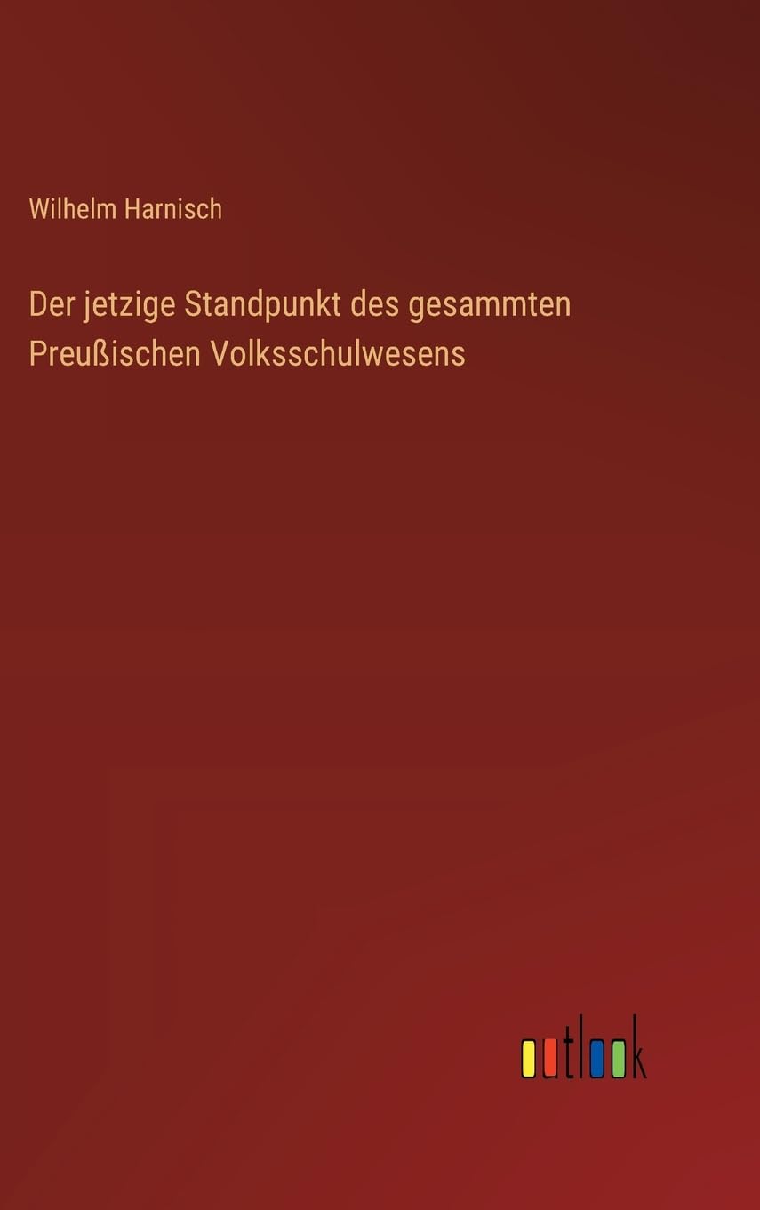 Der jetzige Standpunkt des gesammten Preußischen Volksschulwesens Contemporary literature