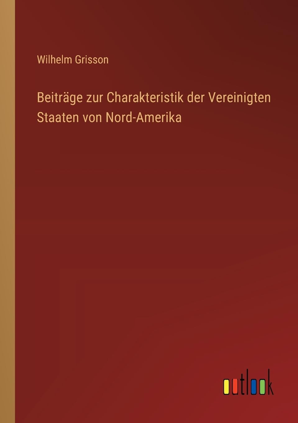 Beiträge zur Charakteristik der Vereinigten Staaten von Nord-Amerika Classics