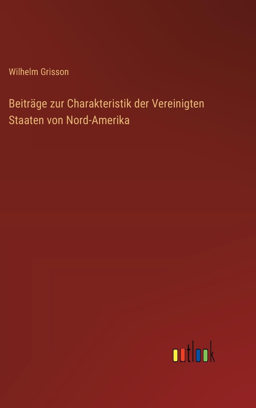 Beiträge zur Charakteristik der Vereinigten Staaten von Nord-Amerika Classics