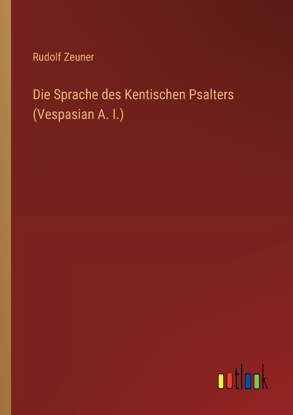 Die Sprache des Kentischen Psalters (Vespasian A. I.) Classics