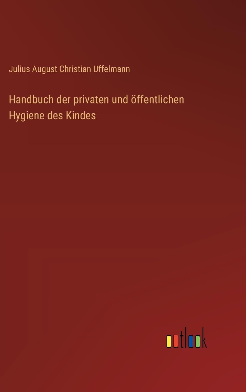 Handbuch der privaten und öffentlichen Hygiene des Kindes Classics