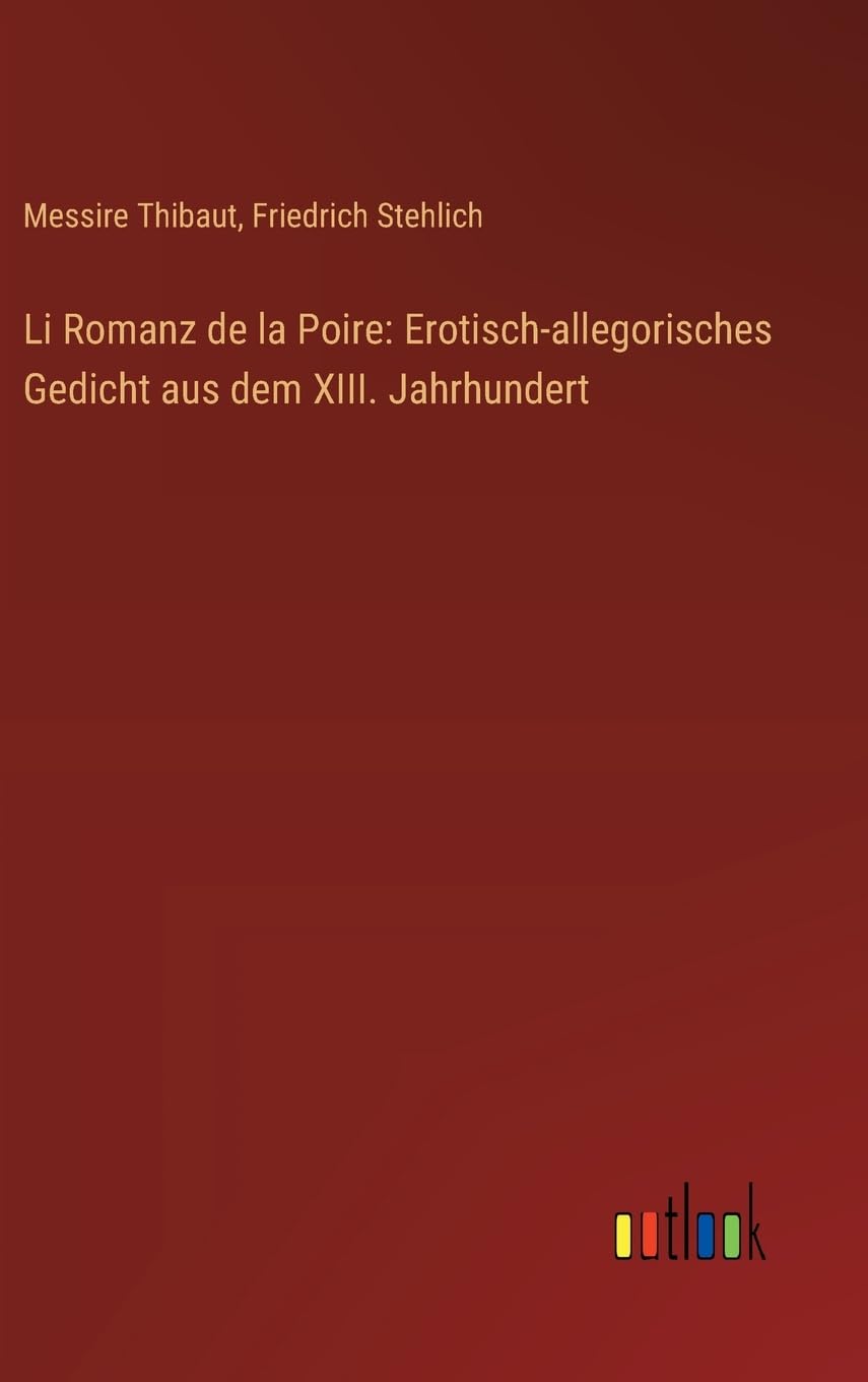 Li Romanz de la Poire: Erotisch-allegorisches Gedicht aus dem XIII. Jahrhundert Classics