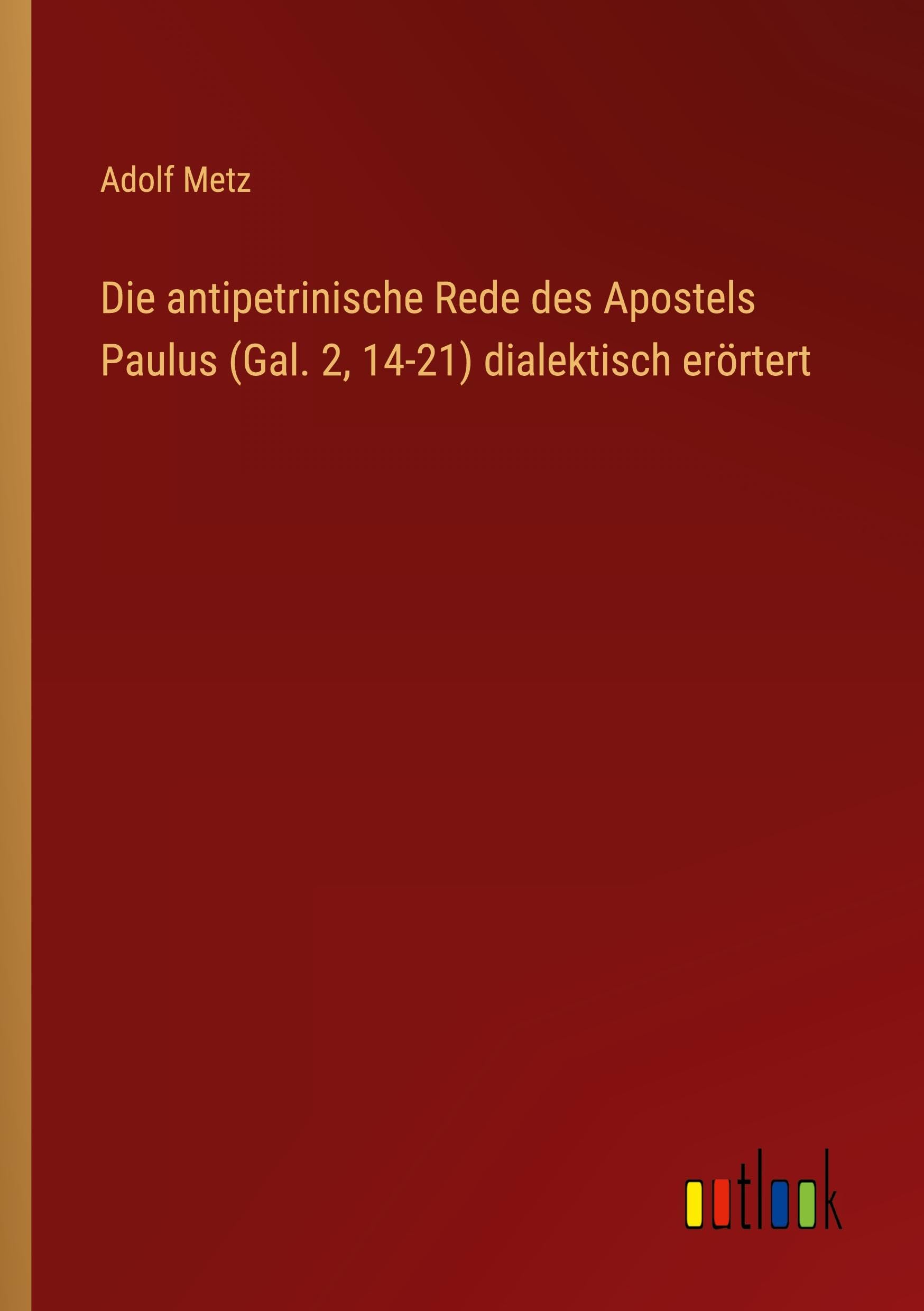 Die antipetrinische Rede des Apostels Paulus (Gal. 2, 14-21) dialektisch erörtert Contemporary literature