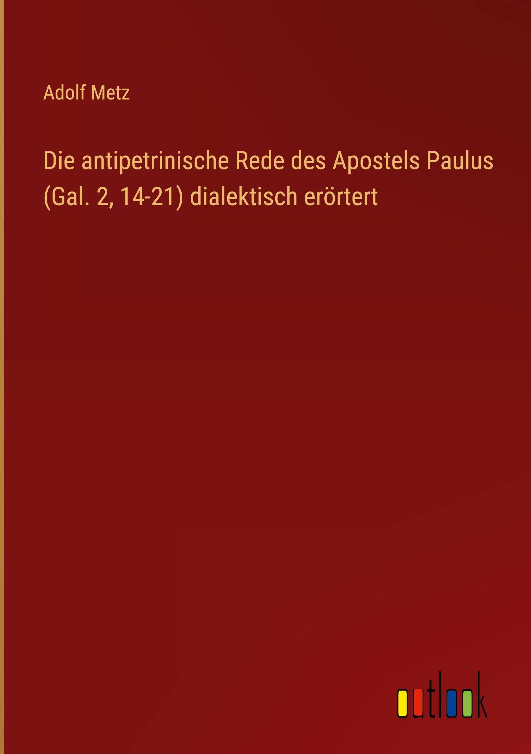 Die antipetrinische Rede des Apostels Paulus (Gal. 2, 14-21) dialektisch erörtert Contemporary literature